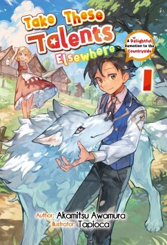 Take These Talents Elsewhere: A Delightful Demotion to the Countryside Volume 1 (eBook, ePUB) - Awamura, Akamitsu