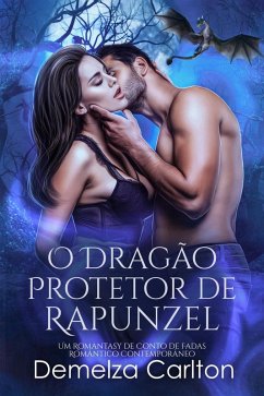 Cover O Dragão Protetor de Rapunzel: Um Romantasy de Conto de Fadas Romântico Contemporâneo (Companheiros Predestinados da Academia Espelho, #1) (eBook, ePUB)