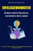 Erfolgsgewohnheiten Ändere deine Routinen, verändere dein Leben (eBook, ePUB) Erfolgsgewohnheiten Ändere deine Routinen, verändere dein Leben (eBook, ePUB)