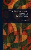 The Practice and Theory of Bolshevism The Practice and Theory of Bolshevism