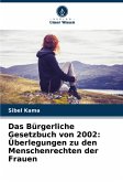 Das Bürgerliche Gesetzbuch von 2002: Überlegungen zu den Menschenrechten der Frauen Das Bürgerliche Gesetzbuch von 2002: Überlegungen zu den Menschenrechten der Frauen