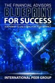 The Financial Advisor's Blueprint for Success The Financial Advisor's Blueprint for Success