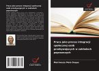 Praca jako proces integracji spo¿ecznej osób przebywaj¿cych w zak¿adach poprawczych Praca jako proces integracji spo¿ecznej osób przebywaj¿cych w zak¿adach poprawczych