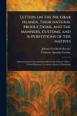 Letters on the Nicobar Islands, Their Natural Productions, and the Manners, Customs, and Superstitions of the Natives Letters on the Nicobar Islands, Their Natural Productions, and the Manners, Customs, and Superstitions of the Natives