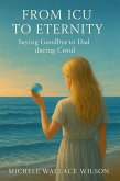 From ICU to Eternity; Saying Goodbye to Dad during COVID (eBook, ePUB)