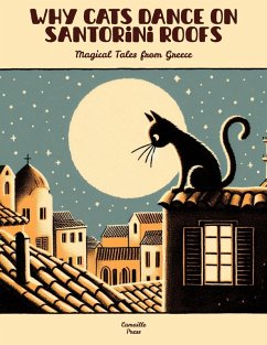Why Cats Dance on Santorini Roofs: Magical Tales from Greece (eBook, ePUB) - Press, Camaille