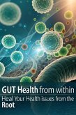Gut Health from Within Heal Your Health Issues from the Root (eBook, ePUB) Gut Health from Within Heal Your Health Issues from the Root (eBook, ePUB)