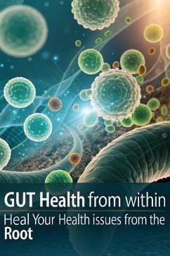 Gut Health from Within Heal Your Health Issues from the Root (eBook, ePUB) - Mohamed, Tarek
