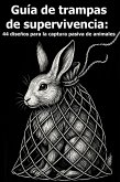 Guía de trampas de supervivencia: 44 diseños para la captura pasiva de animales (eBook, ePUB) Guía de trampas de supervivencia: 44 diseños para la captura pasiva de animales (eBook, ePUB)