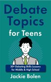 Debate Topics for Teens: 30+ Debating Skills Lessons for Middle & High School (eBook, ePUB) Debate Topics for Teens: 30+ Debating Skills Lessons for Middle & High School (eBook, ePUB)