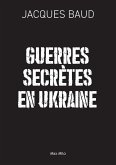 Guerres secrètes en Ukraine Guerres secrètes en Ukraine