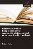Reforma sektora bezpiecze¿stwa: wyzwania stoj¿ce przed reformami policji w Kenii Reforma sektora bezpiecze¿stwa: wyzwania stoj¿ce przed reformami policji w Kenii