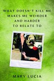 What Doesn't Kill Me Makes Me Weirder and Harder to Relate to