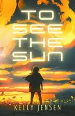 To See the Sun (eBook, ePUB) To See the Sun (eBook, ePUB)