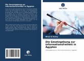 Die Gesetzgebung zur Informationsfreiheit in Ägypten Die Gesetzgebung zur Informationsfreiheit in Ägypten