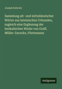 Cover Sammlung alt- und mitteldeutscher Wörter aus lateinischen Urkunden, zugleich eine Ergänzung der lexikalischen Werke von Graff, Müller-Zarncke, Förstemann
