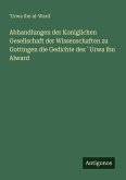 Abhandlungen der Koniglichen Gesellschaft der Wissenschaften zu Gottingen die Gedichte des ¿Urwa ibn Alward