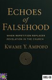 Echoes of Falsehood: When Repitition Replaces Revelation in the Church (December 8 Spiritual Liberation Series, #50) (eBook, ePUB) Echoes of Falsehood: When Repitition Replaces Revelation in the Church (December 8 Spiritual Liberation Series, #50) (eBook, ePUB)
