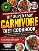 The Super Easy Carnivore Diet Cookbook: 100 Budget-Friendly Recipes to Reduce Inflammation, Boost Gut Health, and Increase Energy for a Vibrant Life (With 30 Day Shopping List and Simple Meal Plan) (eBook, ePUB) The Super Easy Carnivore Diet Cookbook: 100 Budget-Friendly Recipes to Reduce Inflammation, Boost Gut Health, and Increase Energy for a Vibrant Life (With 30 Day Shopping List and Simple Meal Plan) (eBook, ePUB)