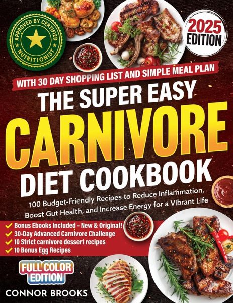 The Super Easy Carnivore Diet Cookbook: 100 Budget-Friendly Recipes to Reduce Inflammation, Boost Gut Health, and Increase Energy for a Vibrant Life (With 30 Day Shopping List and Simple Meal Plan) (eBook, ePUB) The Super Easy Carnivore Diet Cookbook: 100 Budget-Friendly Recipes to Reduce Inflammation, Boost Gut Health, and Increase Energy for a Vibrant Life (With 30 Day Shopping List and Simple Meal Plan) (eBook, ePUB)