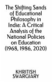 The Shifting Sands of Educational Philosophy in India: A Critical Analysis of the National Policies on Education (1968, 1986, 2020) (eBook, ePUB) The Shifting Sands of Educational Philosophy in India: A Critical Analysis of the National Policies on Education (1968, 1986, 2020) (eBook, ePUB)