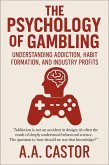 The Psychology of Gambling: Understanding Addiction, Habit Formation, and Industry Profits (eBook, ePUB) The Psychology of Gambling: Understanding Addiction, Habit Formation, and Industry Profits (eBook, ePUB)