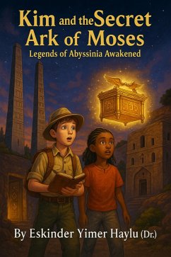 Cover Kim and the Secret Ark of Moses: Legends of Abyssinia Awakened (eBook, ePUB)