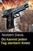 Du kannst jeden Tag sterben! Krimi (eBook, ePUB) Du kannst jeden Tag sterben! Krimi (eBook, ePUB)