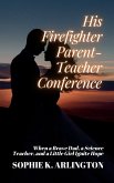 His Firefighter Parent-Teacher Conference: When a Brave Dad, a Science Teacher, and a Little Girl Ignite Hope (Single Dad + Teacher: Love Lessons in Small Towns, #2) (eBook, ePUB) His Firefighter Parent-Teacher Conference: When a Brave Dad, a Science Teacher, and a Little Girl Ignite Hope (Single Dad + Teacher: Love Lessons in Small Towns, #2) (eBook, ePUB)