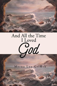 And All the Time I Loved God (eBook, ePUB) And All the Time I Loved God (eBook, ePUB)