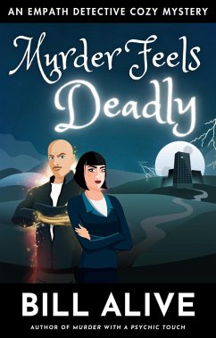 Murder Feels Deadly (An Empath Detective Cozy Mystery, #4) (eBook, ePUB) - Alive, Bill