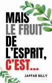 Mais le fruit de l'Esprit, c'est... (eBook, ePUB)