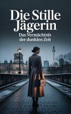 Die stille Jägerin : Das Vermächtnis der dunklen Zeit (eBook, ePUB)