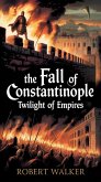 The Fall of Constantinople - Twilight of Empires (eBook, ePUB) The Fall of Constantinople - Twilight of Empires (eBook, ePUB)