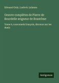 Oeuvre complètes de Pierre de Bourdelle seigneur de Brantôme Oeuvre complètes de Pierre de Bourdelle seigneur de Brantôme