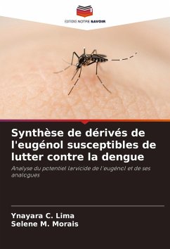 Synthèse de dérivés de l'eugénol susceptibles de lutter contre la dengue - Lima, Ynayara C.;Morais, Selene M.