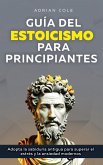 Guía del Estoicismo para Principiantes Guía del Estoicismo para Principiantes