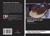 BEING BORN IS NOT ENOUGH BEING BORN IS NOT ENOUGH
