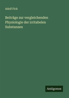 Beiträge zur vergleichenden Physiologie der irritabelen Substanzen - Fick, Adolf