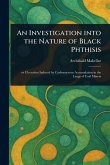An Investigation Into the Nature of Black Phthisis An Investigation Into the Nature of Black Phthisis