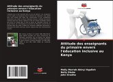Attitude des enseignants du primaire envers l'éducation inclusive au Kenya Attitude des enseignants du primaire envers l'éducation inclusive au Kenya