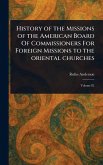 History of the Missions of the American Board Of Commissioners For Foreign Missions to the Oriental Churches History of the Missions of the American Board Of Commissioners For Foreign Missions to the Oriental Churches