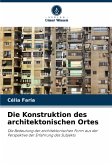 Die Konstruktion des architektonischen Ortes Die Konstruktion des architektonischen Ortes
