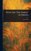 With the "Die-Hards" in Siberia With the "Die-Hards" in Siberia