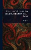 Cynthia's Revels; Or, The Fountain of Self-Love Cynthia's Revels; Or, The Fountain of Self-Love