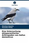 Eine Untersuchung ektoparasitischer Arthropoden von Gallus domesticus Eine Untersuchung ektoparasitischer Arthropoden von Gallus domesticus