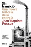 Sin transición. Una nueva historia de la energía Sin transición. Una nueva historia de la energía