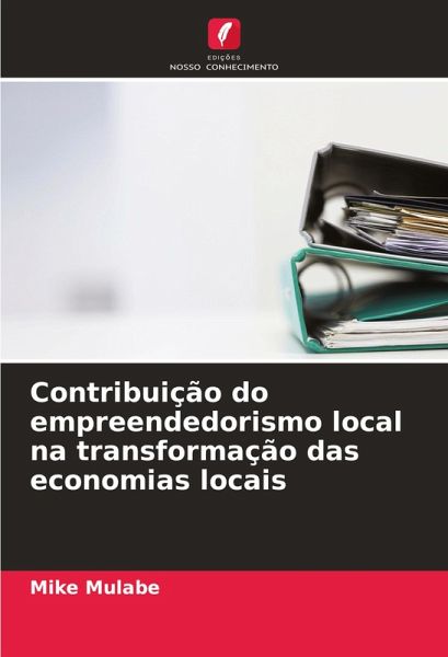 Contribuição do empreendedorismo local na transformação das economias locais Contribuição do empreendedorismo local na transformação das economias locais