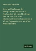 Recht und Verfassung der Markgrafschaft Mähren im xv. Jahrhundert. Mit einer Einleitung über die Geschichte des böhmischmährischen Landrechtes in seinem Gegensatze zum deutschen Weichbildrechte Recht und Verfassung der Markgrafschaft Mähren im xv. Jahrhundert. Mit einer Einleitung über die Geschichte des böhmischmährischen Landrechtes in seinem Gegensatze zum deutschen Weichbildrechte