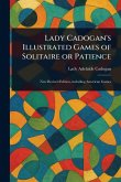 Lady Cadogan's Illustrated Games of Solitaire or Patience Lady Cadogan's Illustrated Games of Solitaire or Patience